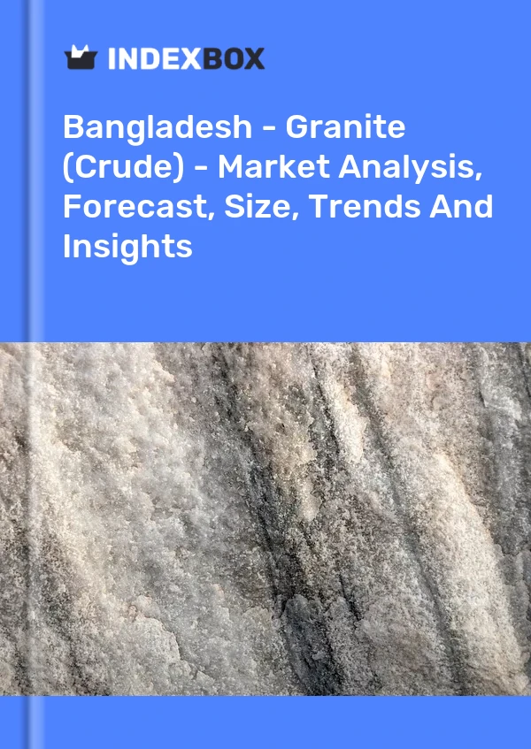 Report Bangladesh - Granite (Crude) - Market Analysis, Forecast, Size, Trends and Insights for 499$