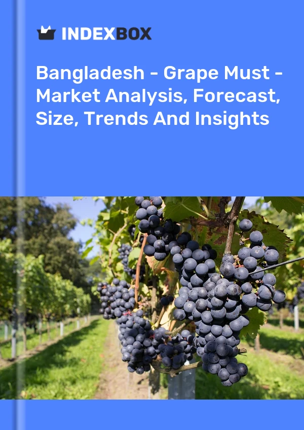 Report Bangladesh - Grape Must - Market Analysis, Forecast, Size, Trends and Insights for 499$