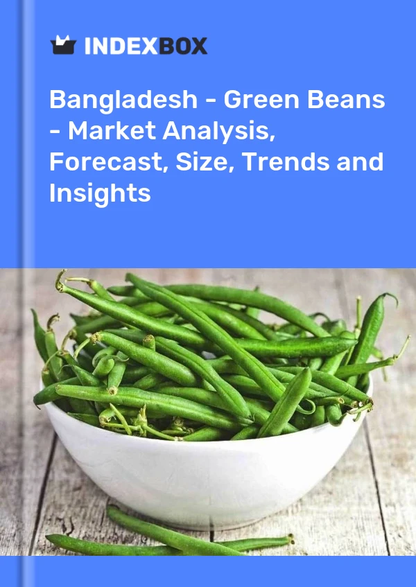 Report Bangladesh - Green Beans - Market Analysis, Forecast, Size, Trends and Insights for 499$