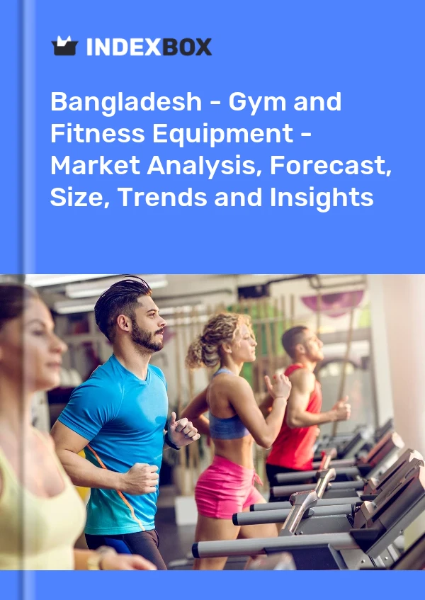 Report Bangladesh - Gym and Fitness Equipment - Market Analysis, Forecast, Size, Trends and Insights for 499$