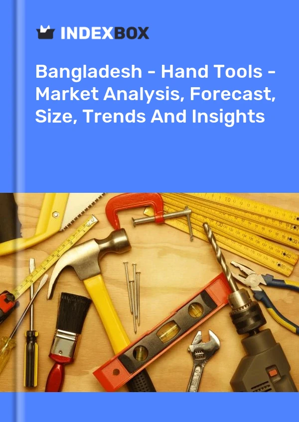 Report Bangladesh - Hand Tools - Market Analysis, Forecast, Size, Trends and Insights for 499$