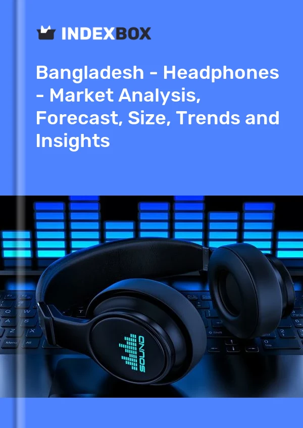 Report Bangladesh - Headphones - Market Analysis, Forecast, Size, Trends and Insights for 499$