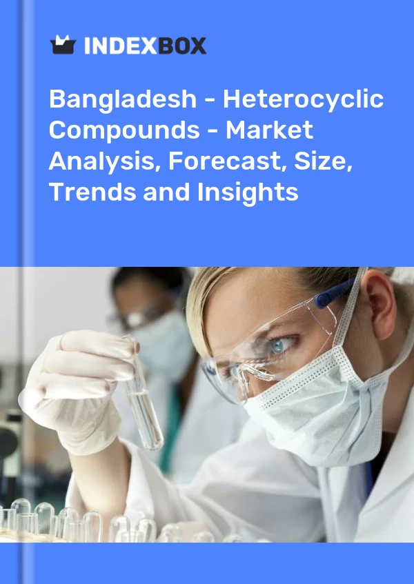 Report Bangladesh - Heterocyclic Compounds - Market Analysis, Forecast, Size, Trends and Insights for 499$