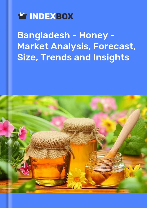 Bangladesh - Honey - Market Analysis, Forecast, Size, Trends and Insights