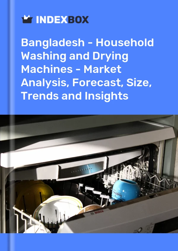 Report Bangladesh - Household Washing and Drying Machines - Market Analysis, Forecast, Size, Trends and Insights for 499$