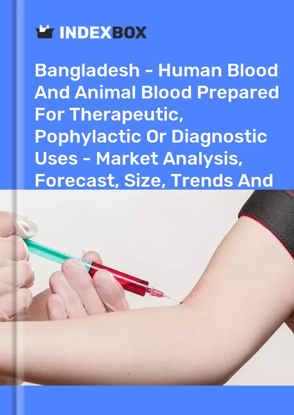 Report Bangladesh - Human Blood and Animal Blood Prepared for Therapeutic, Pophylactic or Diagnostic Uses - Market Analysis, Forecast, Size, Trends and Insights for 499$