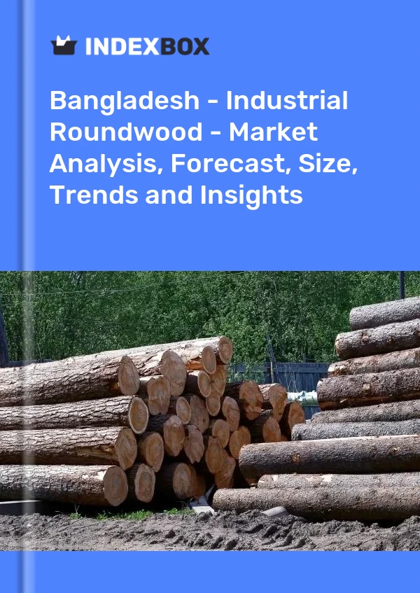Report Bangladesh - Industrial Roundwood - Market Analysis, Forecast, Size, Trends and Insights for 499$