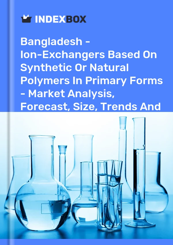 Report Bangladesh - Ion-Exchangers Based on Synthetic or Natural Polymers in Primary Forms - Market Analysis, Forecast, Size, Trends and Insights for 499$