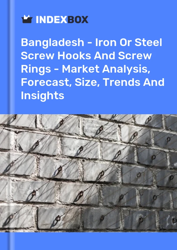 Report Bangladesh - Iron or Steel Screw Hooks and Screw Rings - Market Analysis, Forecast, Size, Trends and Insights for 499$