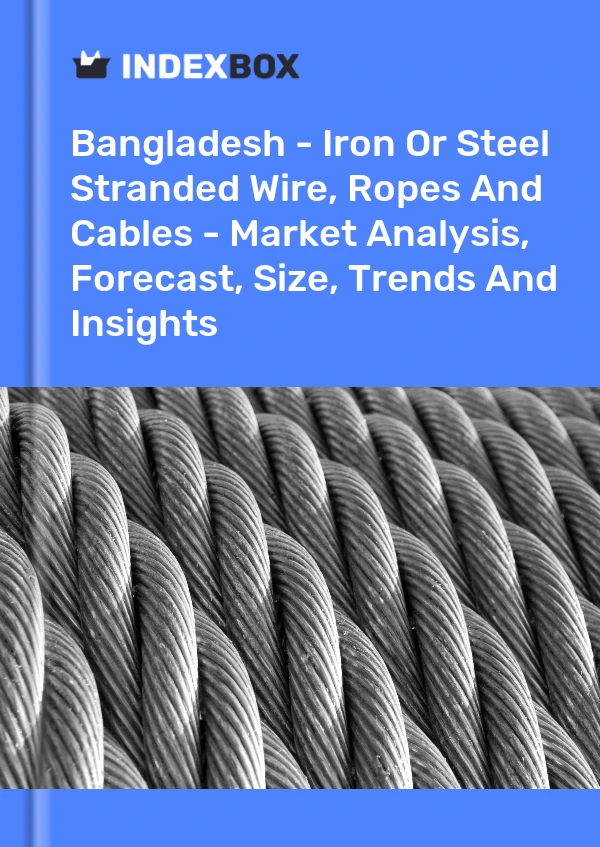 Report Bangladesh - Iron or Steel Stranded Wire, Ropes and Cables - Market Analysis, Forecast, Size, Trends and Insights for 499$