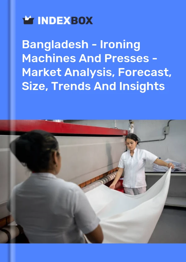 Report Bangladesh - Ironing Machines and Presses - Market Analysis, Forecast, Size, Trends and Insights for 499$