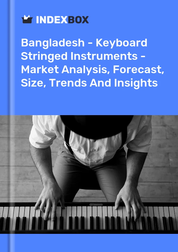 Report Bangladesh - Keyboard Stringed Instruments - Market Analysis, Forecast, Size, Trends and Insights for 499$