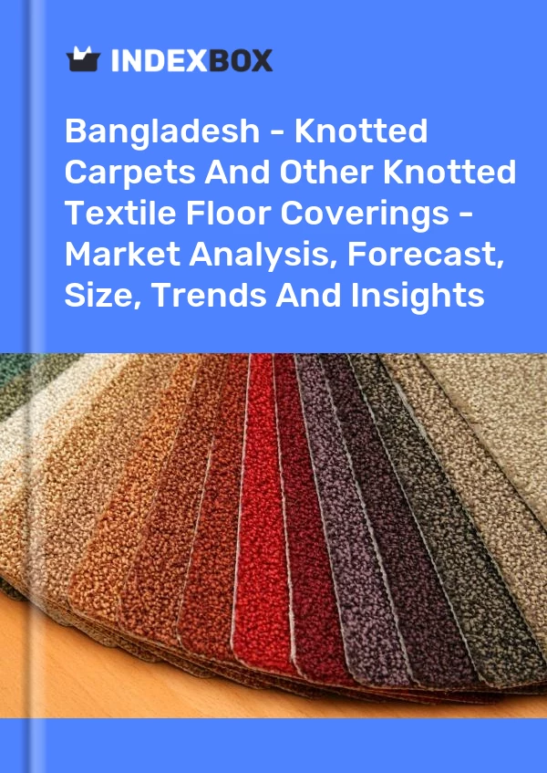 Report Bangladesh - Knotted Carpets and Other Knotted Textile Floor Coverings - Market Analysis, Forecast, Size, Trends and Insights for 499$