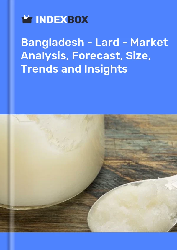 Report Bangladesh - Lard - Market Analysis, Forecast, Size, Trends and Insights for 499$