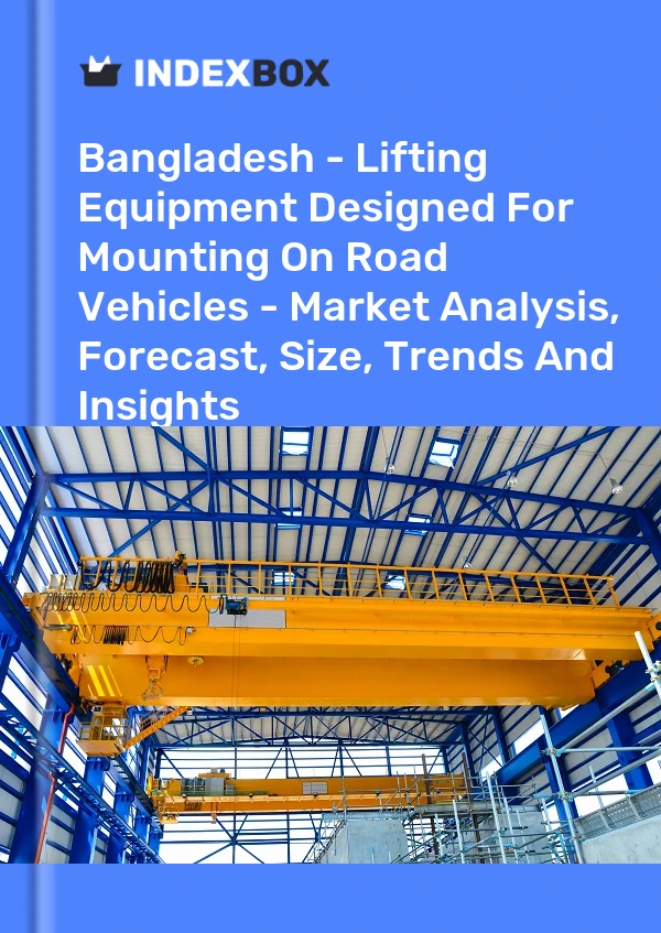 Report Bangladesh - Lifting Equipment Designed for Mounting on Road Vehicles - Market Analysis, Forecast, Size, Trends and Insights for 499$