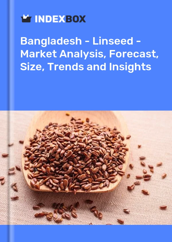 Bangladesh - Linseed - Market Analysis, Forecast, Size, Trends and Insights