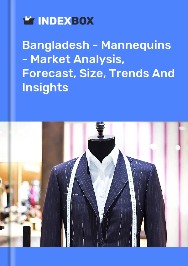 Report Bangladesh - Mannequins - Market Analysis, Forecast, Size, Trends and Insights for 499$