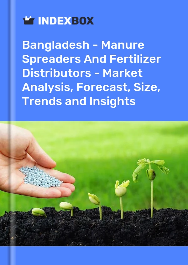Report Bangladesh - Manure Spreaders and Fertilizer Distributors - Market Analysis, Forecast, Size, Trends and Insights for 499$