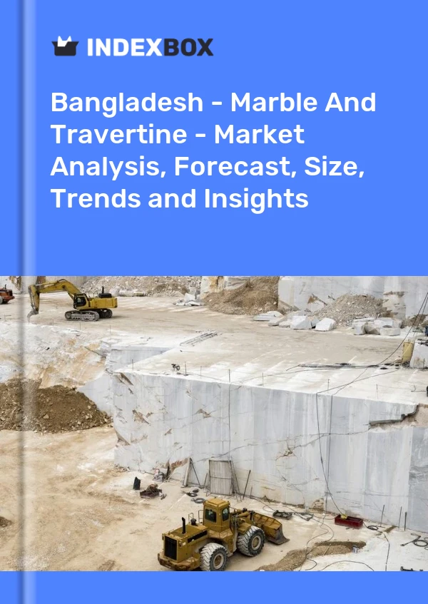 Bangladesh - Marble And Travertine - Market Analysis, Forecast, Size, Trends and Insights
