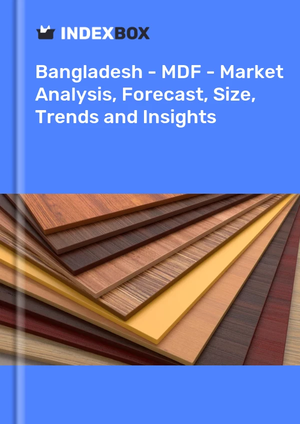 Report Bangladesh - MDF - Market Analysis, Forecast, Size, Trends and Insights for 499$
