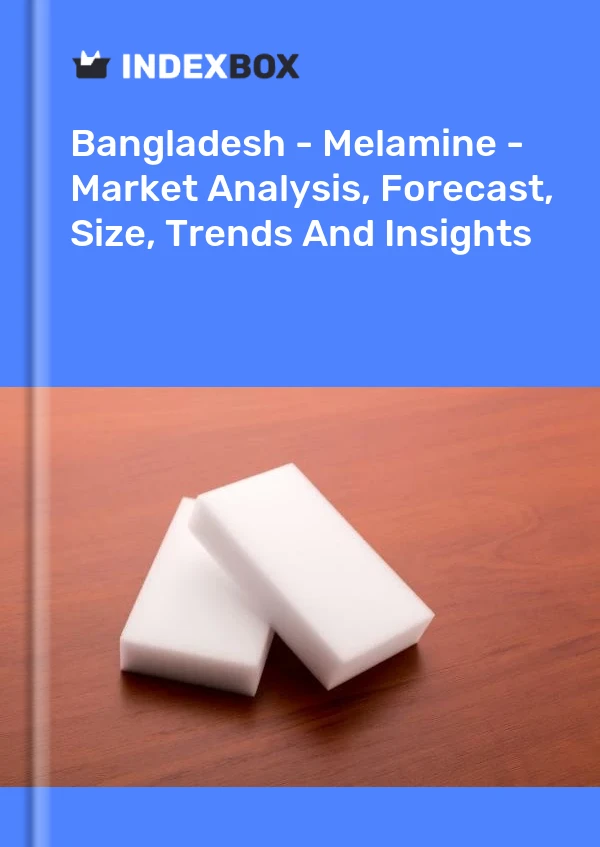 Report Bangladesh - Melamine - Market Analysis, Forecast, Size, Trends and Insights for 499$