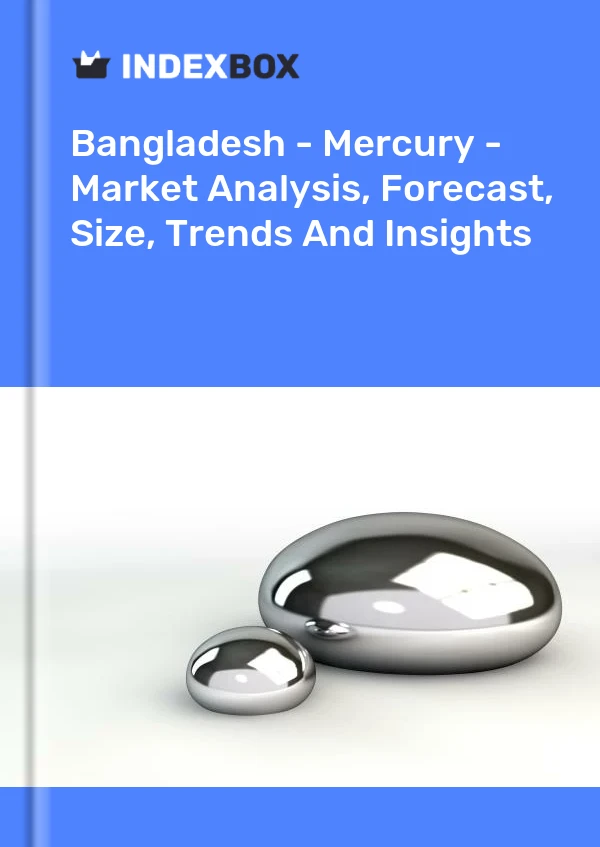 Report Bangladesh - Mercury - Market Analysis, Forecast, Size, Trends and Insights for 499$