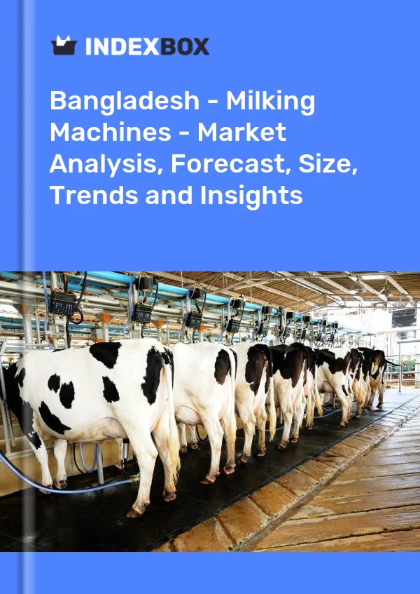 Report Bangladesh - Milking Machines - Market Analysis, Forecast, Size, Trends and Insights for 499$