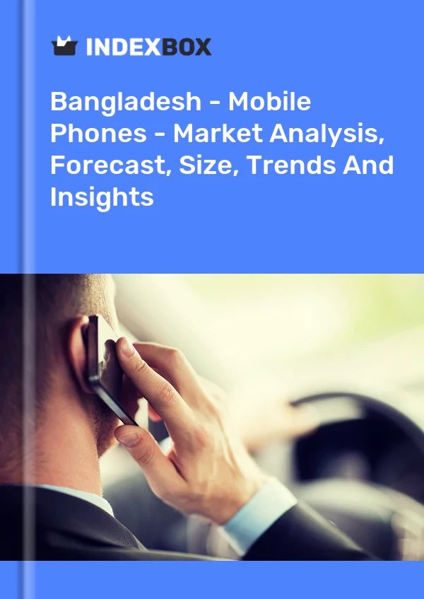 Report Bangladesh - Mobile Phones - Market Analysis, Forecast, Size, Trends and Insights for 499$