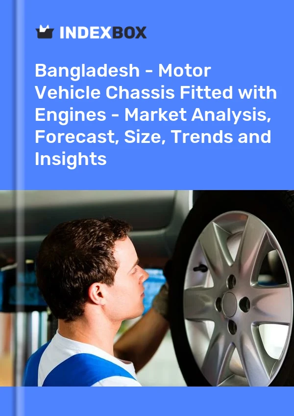 Bangladesh - Motor Vehicle Chassis Fitted with Engines - Market Analysis, Forecast, Size, Trends and Insights