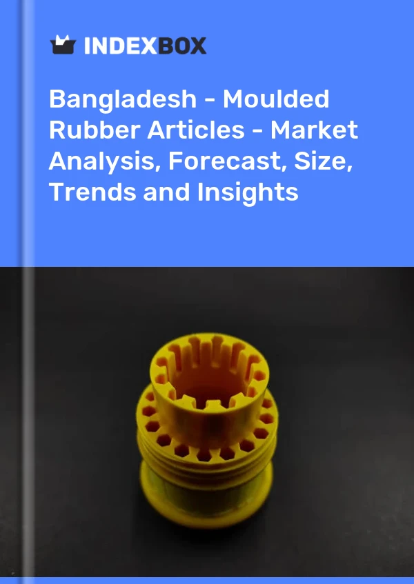Report Bangladesh - Moulded Rubber Articles - Market Analysis, Forecast, Size, Trends and Insights for 499$