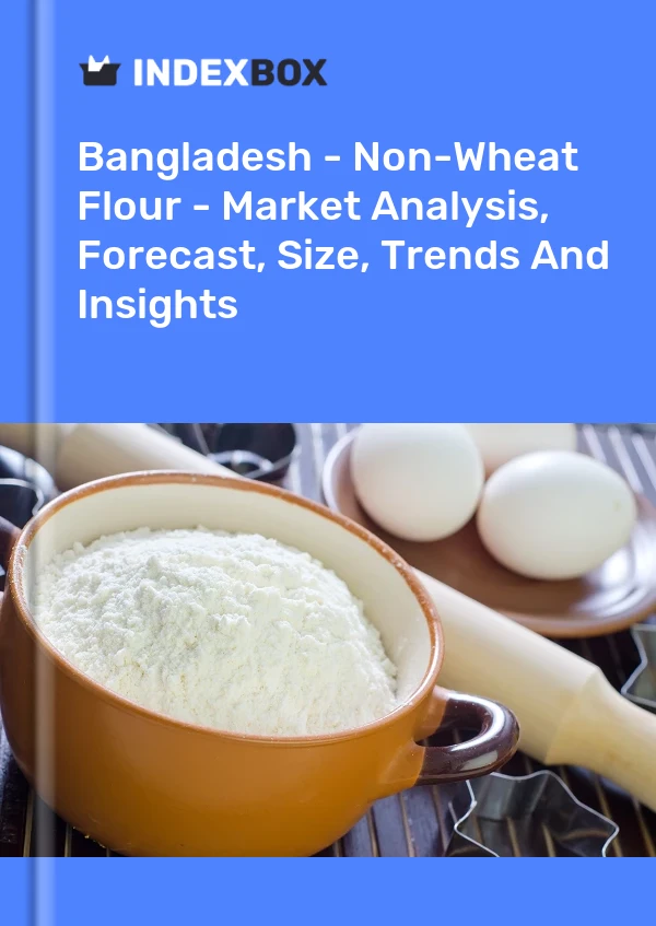 Report Bangladesh - Non-Wheat Flour - Market Analysis, Forecast, Size, Trends and Insights for 499$