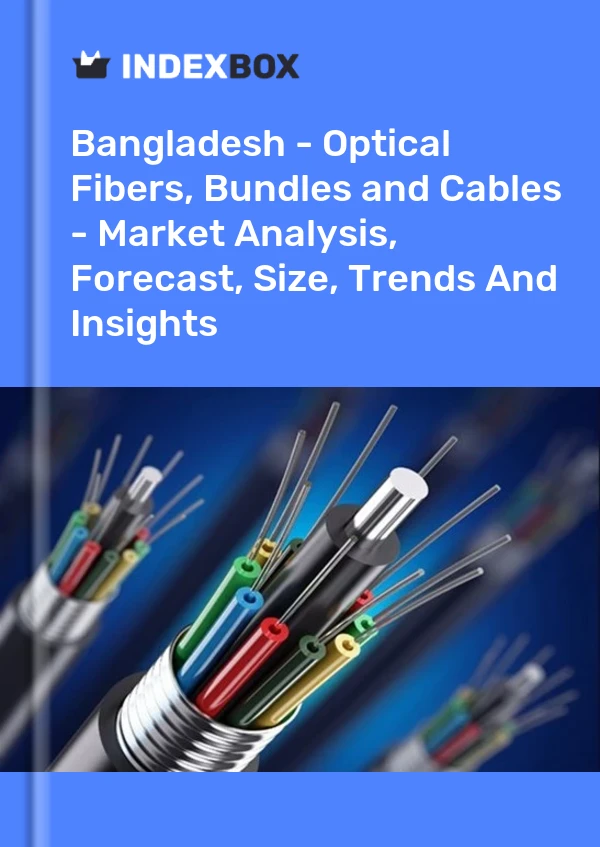Report Bangladesh - Optical Fibers, Bundles and Cables - Market Analysis, Forecast, Size, Trends and Insights for 499$