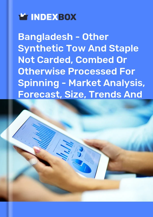 Report Bangladesh - Other Synthetic Tow and Staple not Carded, Combed or Otherwise Processed for Spinning - Market Analysis, Forecast, Size, Trends and Insights for 499$