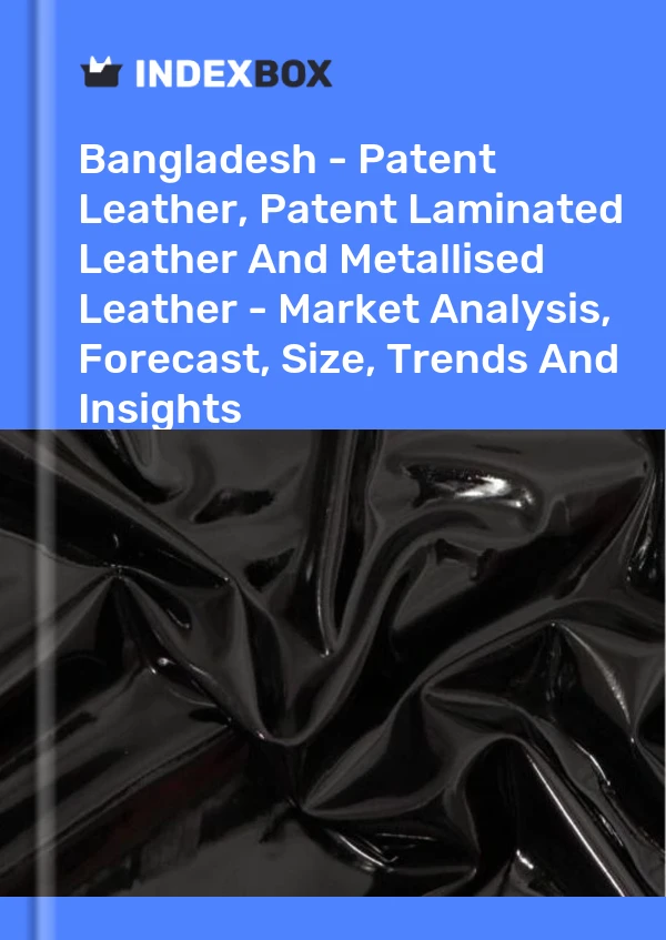 Report Bangladesh - Patent Leather, Patent Laminated Leather and Metallised Leather - Market Analysis, Forecast, Size, Trends and Insights for 499$