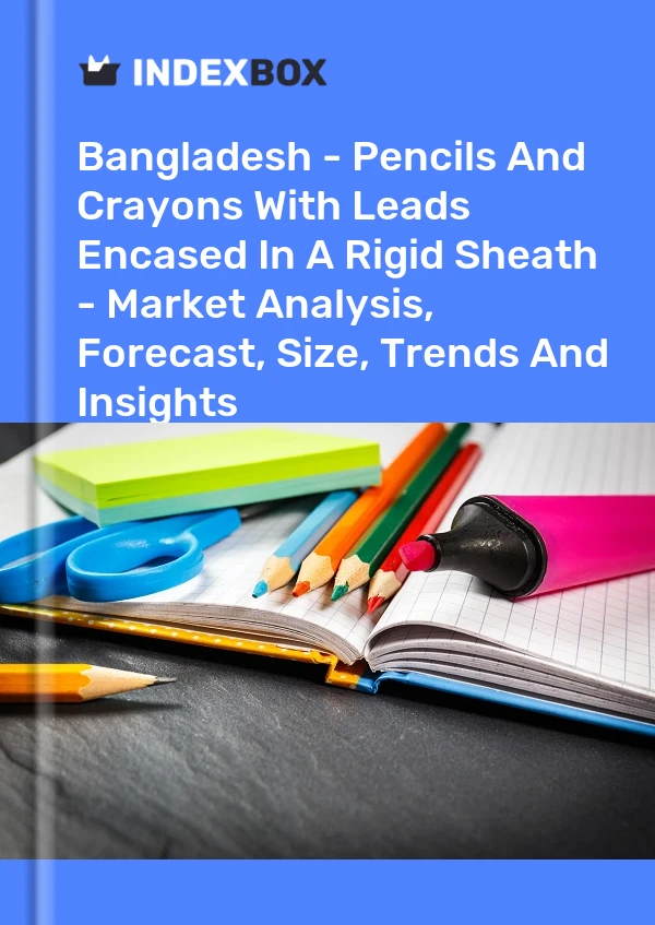 Bangladesh - Pencils And Crayons With Leads Encased In A Rigid Sheath - Market Analysis, Forecast, Size, Trends And Insights