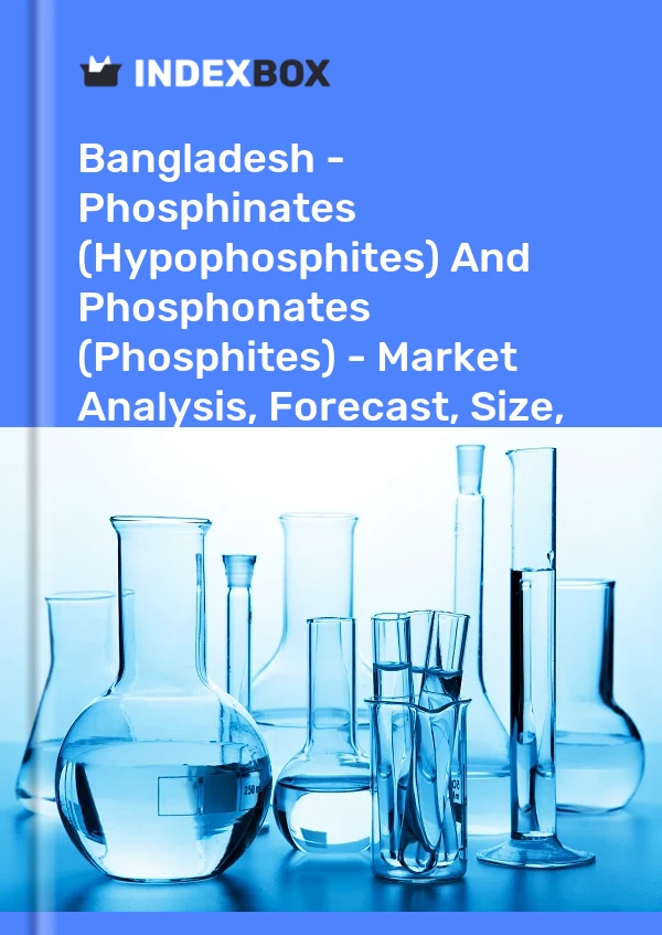 Report Bangladesh - Phosphinates (Hypophosphites) and Phosphonates (Phosphites) - Market Analysis, Forecast, Size, Trends and Insights for 499$