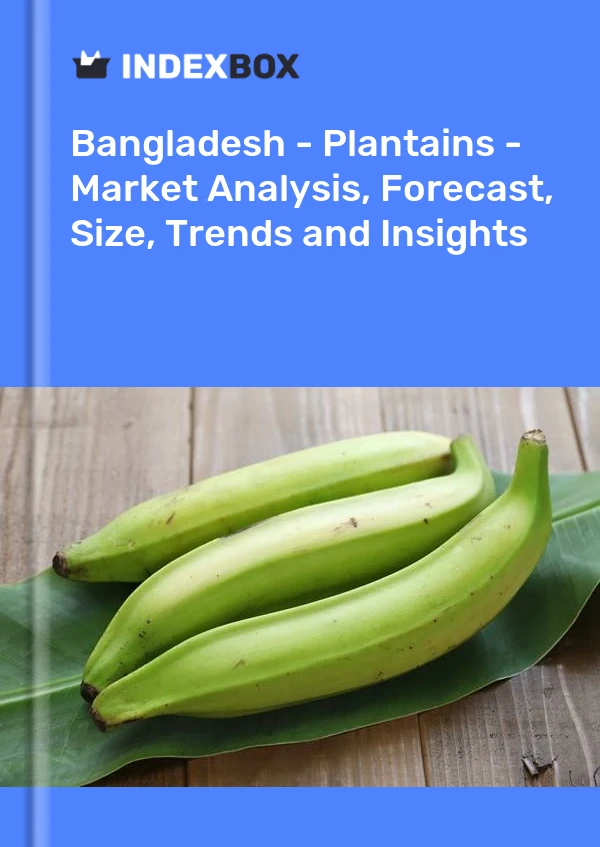 Report Bangladesh - Plantains - Market Analysis, Forecast, Size, Trends and Insights for 499$