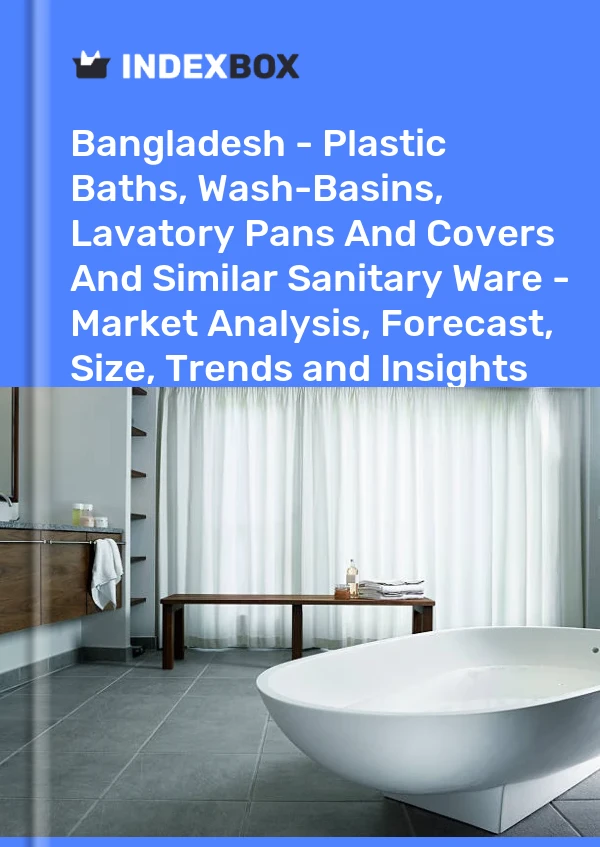 Report Bangladesh - Plastic Baths, Wash-Basins, Lavatory Pans and Covers and Similar Sanitary Ware - Market Analysis, Forecast, Size, Trends and Insights for 499$