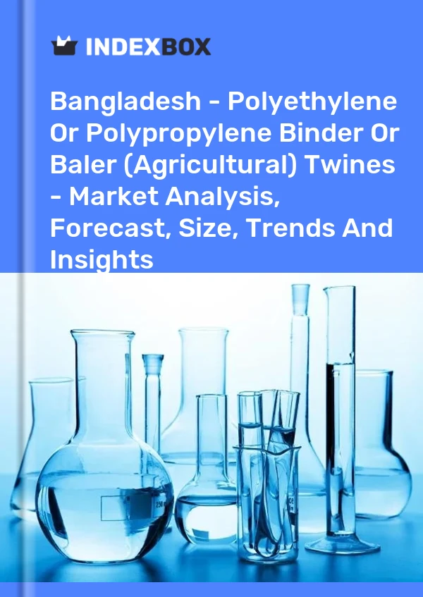 Report Bangladesh - Polyethylene or Polypropylene Binder or Baler (Agricultural) Twines - Market Analysis, Forecast, Size, Trends and Insights for 499$
