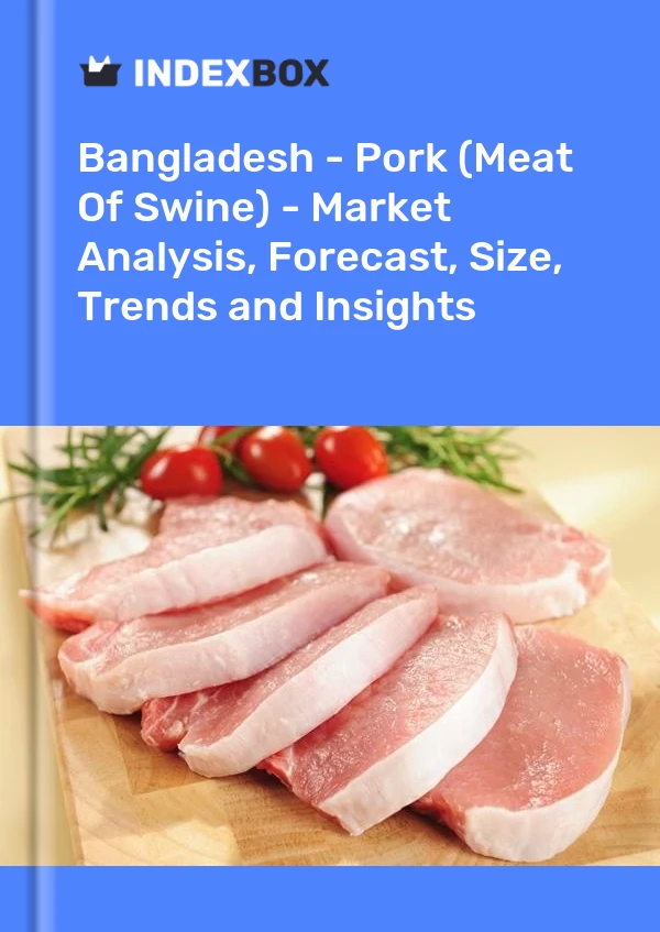 Report Bangladesh - Pork (Meat of Swine) - Market Analysis, Forecast, Size, Trends and Insights for 499$
