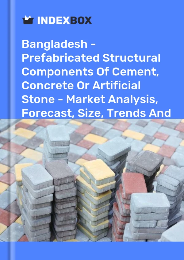 Report Bangladesh - Prefabricated Structural Components of Cement, Concrete or Artificial Stone - Market Analysis, Forecast, Size, Trends and Insights for 499$