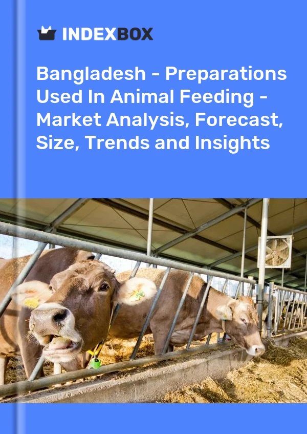 Report Bangladesh - Preparations Used in Animal Feeding - Market Analysis, Forecast, Size, Trends and Insights for 499$