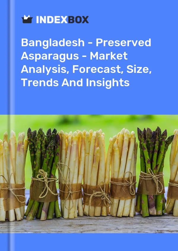 Report Bangladesh - Preserved Asparagus - Market Analysis, Forecast, Size, Trends and Insights for 499$