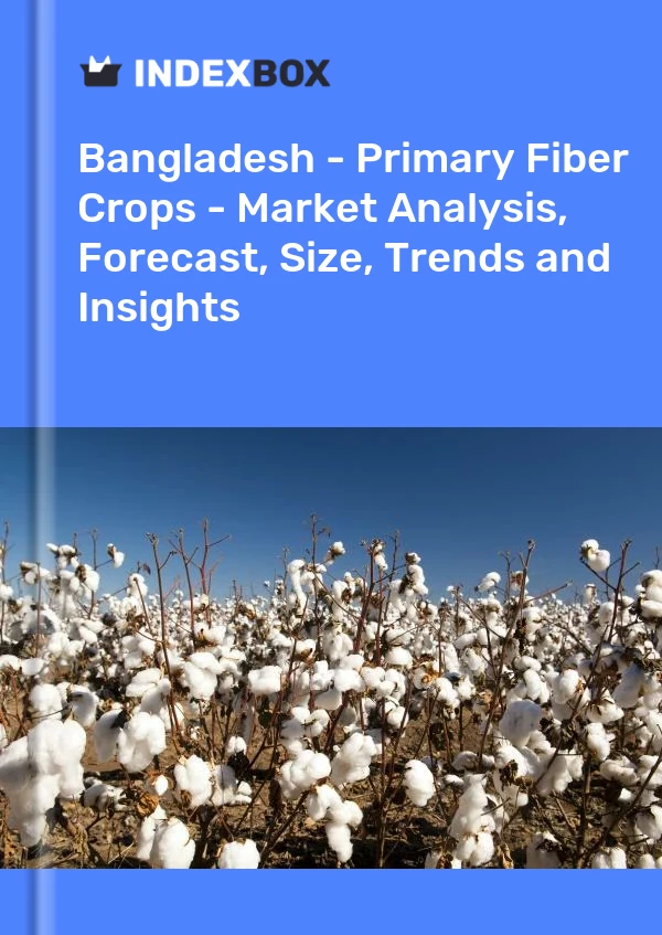 Report Bangladesh - Primary Fiber Crops - Market Analysis, Forecast, Size, Trends and Insights for 499$