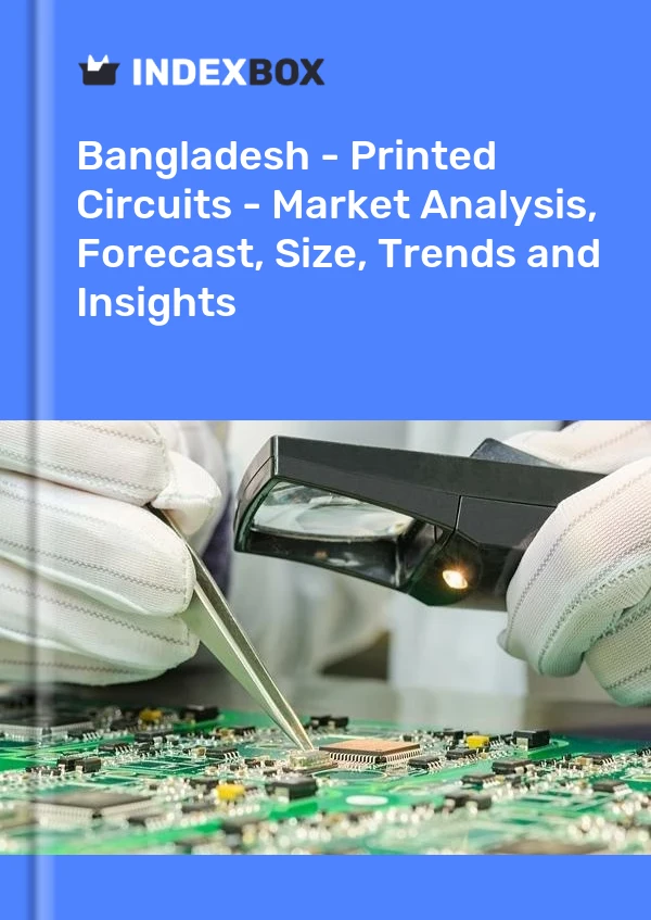 Report Bangladesh - Printed Circuits - Market Analysis, Forecast, Size, Trends and Insights for 499$