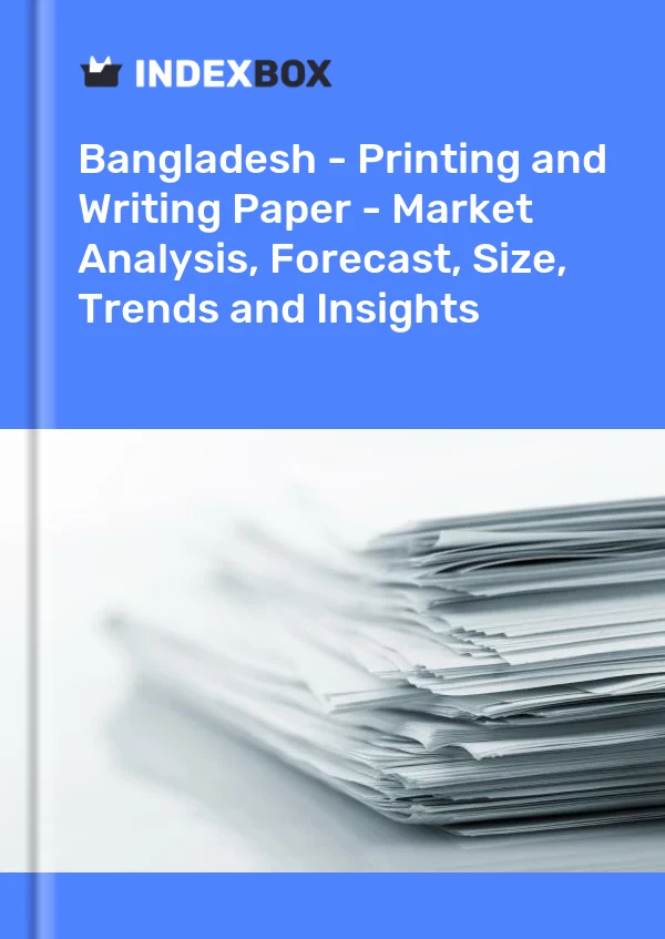 Report Bangladesh - Printing and Writing Paper - Market Analysis, Forecast, Size, Trends and Insights for 499$