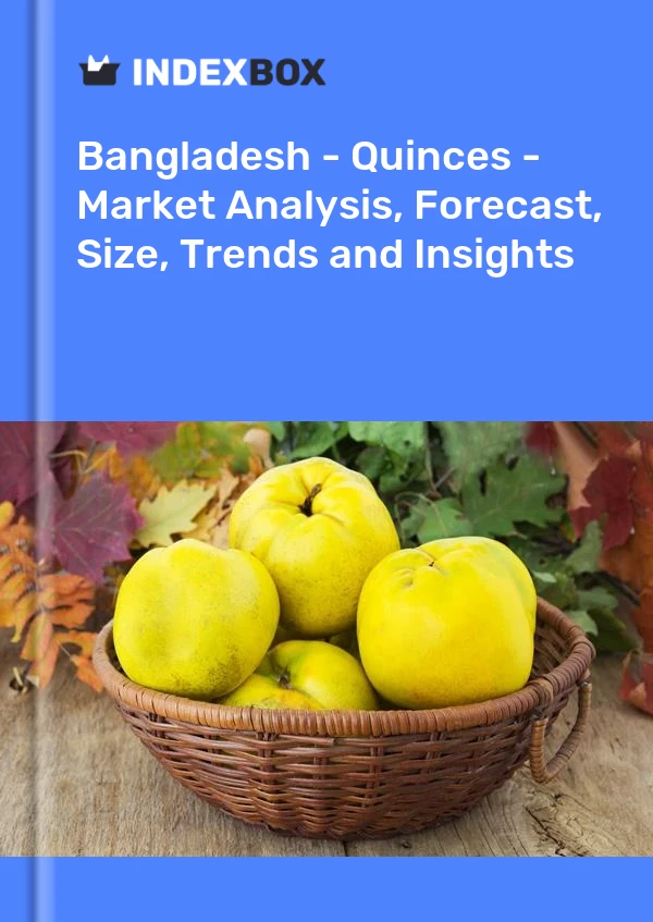 Report Bangladesh - Quinces - Market Analysis, Forecast, Size, Trends and Insights for 499$