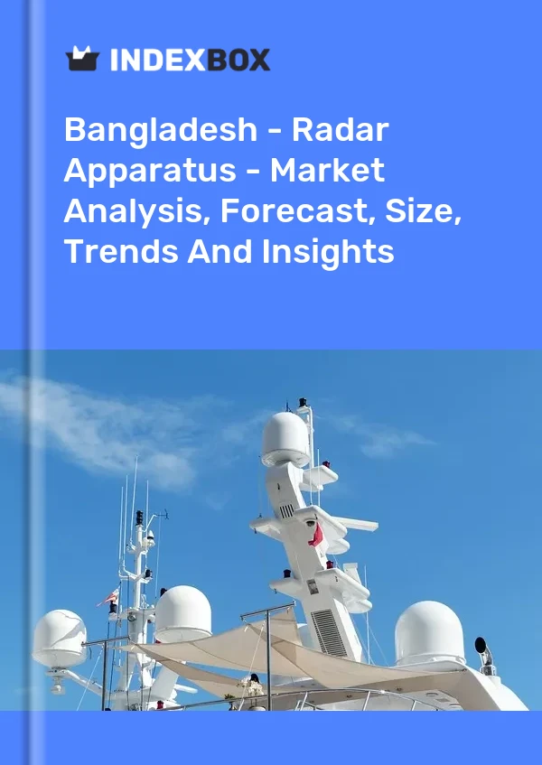Report Bangladesh - Radar Apparatus - Market Analysis, Forecast, Size, Trends and Insights for 499$