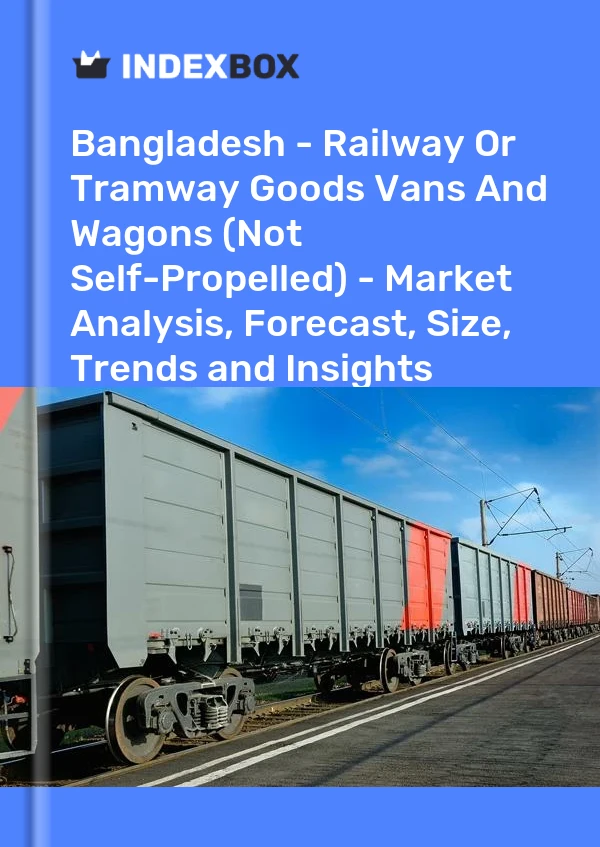 Report Bangladesh - Railway or Tramway Goods Vans and Wagons (Not Self-Propelled) - Market Analysis, Forecast, Size, Trends and Insights for 499$