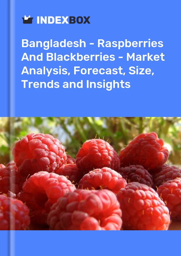 Report Bangladesh - Raspberries and Blackberries - Market Analysis, Forecast, Size, Trends and Insights for 499$